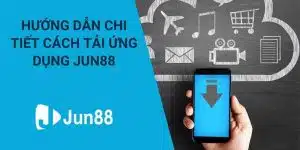 Cách tải app Jun88 siêu chi tiết cho hội viên